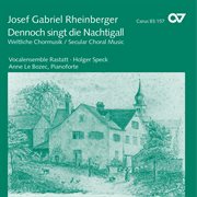 Josef gabriel rheinberger: dennoch singt die nachtigall. weltliche chormusik cover image