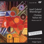 Josef gabriel rheinberger: christus factus est [musica sacra vii] cover image