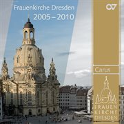Musik aus der frauenkirche dresden - musikalische höhepunkte der jahre 2005–2010 cover image