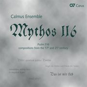 Mythos 116 [psalm 116 - compositions from the 17th and 21st century] cover image