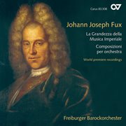 Johann joseph fux: la grandezza della musica imperiale. composizioni per orchestra cover image