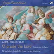 Handel: o praise the lord - psalms and anthems cover image