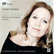 Carolyn sampson: les sirènes. thomas-louis bourgeois - cantates cover image