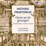 Michael praetorius: gloria sei dir gesungen. choralkonzerte nach liedern von luther, nicolai und cover image