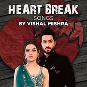 Heart break songs by vishal mishra cover image