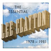The essential Lee Clayton : 1978 - 1981 cover image