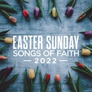 Easter sunday: songs of faith 2022 cover image
