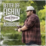 Better off fishin' [acoustic] cover image