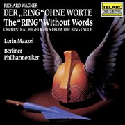 Wagner: the "ring" without words (orchestral highlights from the ring cycle) cover image