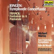 Jongen: symphonie concertante - franck: fantaisie in a major & pastorale cover image