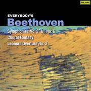 Everybody's beethoven: symphonies nos. 3 & 6, choral fantasy & leonore overture no. 3 cover image