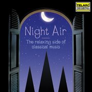 Night air : the relaxing side of classical music cover image