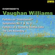 Everybody's vaughan williams: fantasia on greensleeves, symphonies nos. 2 & 5, fantasia on a them cover image