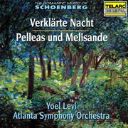 The romantic music of schoenberg: verklärte nacht, op. 4 & pelleas und melislande, op. 5 cover image