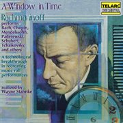 A window in time: rachmaninoff performs works of other composers (realized by wayne stahnke) cover image