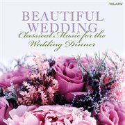 Beautiful wedding: classical music for the wedding dinner cover image