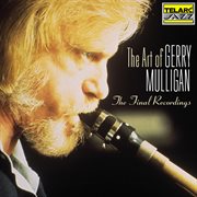 The art of Gerry Mulligan : the final recordings cover image