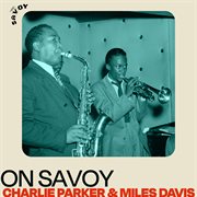 On savoy: charlie parker & miles davis : Charlie Parker & Miles Davis cover image