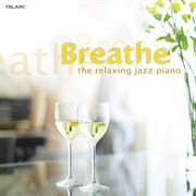Breathe: the relaxing jazz piano : The Relaxing Jazz Piano cover image