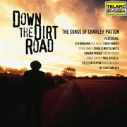 Down the dirt road, the songs of Charley Patton cover image