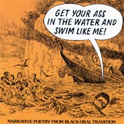 Get your ass in the water and swim like me! -- narrative poetry from the black oral tradition cover image