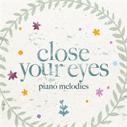 Close your eyes (piano melodies) cover image