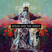 Ocean & the ghost cover image