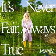 It is never fair, always true cover image
