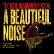 A beautiful noise, the neil diamond musical [original broadway cast recording] cover image