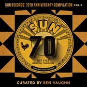 Sun records' 70th anniversary compilation, vol. 3 [curated by ben vaughn] cover image