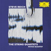 Steve reich: the string quartets : The String Quartets cover image