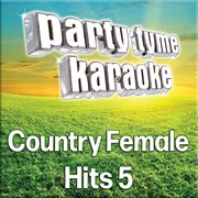 Party tyme - country female hits 5 [karaoke versions] : Country Female Hits 5 [Karaoke Versions] cover image