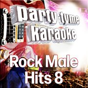 Party tyme - rock male hits 8 [karaoke versions] : Rock Male Hits 8 [Karaoke Versions] cover image