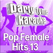 Party tyme - pop female hits 13 [karaoke versions] : Pop Female Hits 13 [Karaoke Versions] cover image