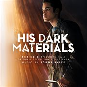 His dark materials series 3: episodes 3 & 4 [original television soundtrack] : Episodes 3 & 4 [Original Television Soundtrack] cover image