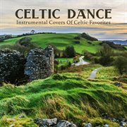 Celtic dance: instrumental covers of celtic favorites : Instrumental Covers Of Celtic Favorites cover image