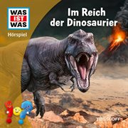 WAS IST WAS Hörspiel. Im Reich der Dinosaurier cover image