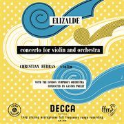 Elizalde: violin concerto; encores (various) [christian ferras edition, vol. 1] : Violin Concerto; Encores (various) [Christian Ferras Edition, Vol. 1] cover image