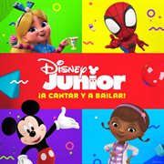 Disney junior: ¡a cantar y a bailar! [la música de las series de disney junior] : ¡A cantar y a bailar! [La música de las series de Disney Junior] cover image