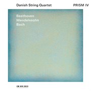 Prism IV : Bach, Beethoven, Mendelssohn cover image