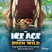 The ice age adventures of buck wild [original motion picture soundtrack] cover image