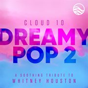Dreamy pop 2: a soothing tribute to whitney houston cover image