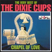 The very best of the dixie cups: chapel of love cover image