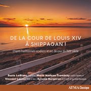 De la cour de louis xiv à shippagan! chants traditionnels acadiens et airs de cour du xviie siècle cover image