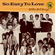 So easy to love: golden girl groups [sun records 70th / remastered 2012] cover image