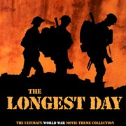 The longest day: the ultimate world war movie themes collection : The Ultimate World War Movie Themes Collection cover image