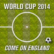 World cup 2014 - come on england : Come On England cover image