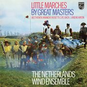 Little marches for wind by great composers [netherlands wind ensemble: complete philips recordings, cover image