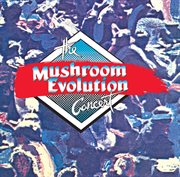 The mushroom evolution concert [live] cover image