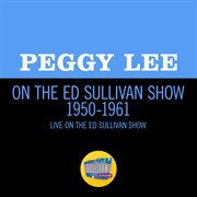 Peggy lee on the ed sullivan show 1950-1961 cover image
